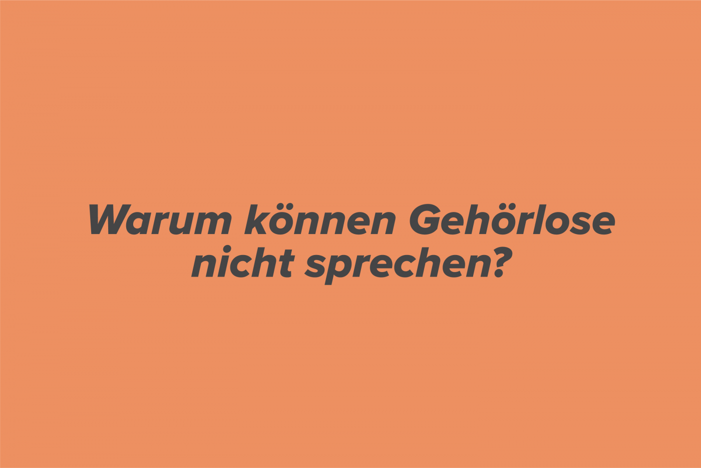 Warum können Gehörlose nicht sprechen? - nicht stumm!